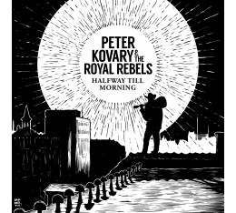 Peter Kovary & The Royal Rebels - Halfway Till Morning